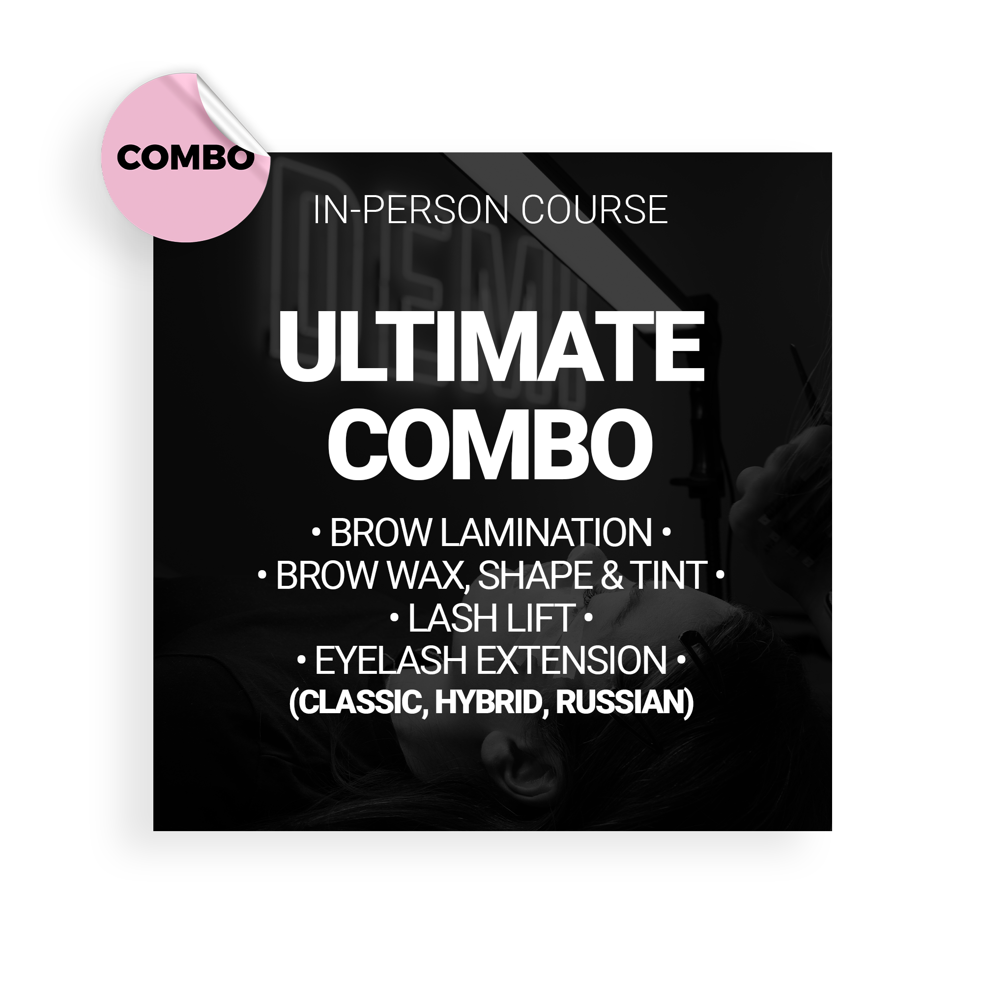 Ultimate Brow & Lash Combo Course (In-Person Hybrid): Lash Extensions, Lash Lift, Brow Lamination, Wax & Tinting.