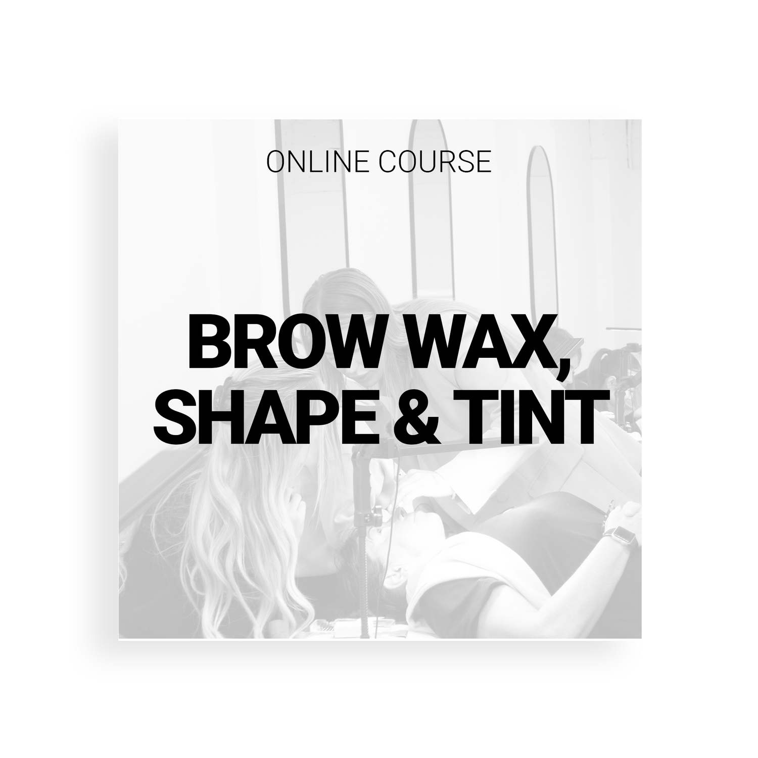 BROW WAX, SHAPE &amp; TINT (ONLINE)